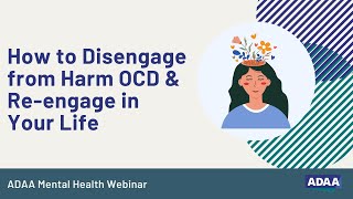 How to Disengage from Harm OCD amp Reengage in Your Life  Mental Health Webinar [upl. by Ide]