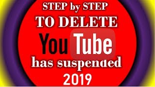 STEP by STEP to delete Suspended YouTUBE Channels 2019 [upl. by Anai]