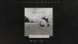 Casting Crowns  Who Am I Official Lyric Video [upl. by Ardiedak5]