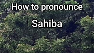 How to Pronounce Sahiba [upl. by Amahcen530]