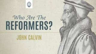 Who are the Reformers John Calvin [upl. by Piane]