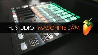 FL STUDIO  NATIVE INSTRUMENTS MASCHINE JAM [upl. by Ydwor29]