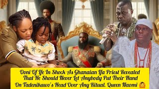 Ooni Of Ife In Shock As Ghanaian Ifa Priest Made A Revelation Queen Naomi 🙆 [upl. by Araec]