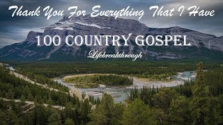 100 Christian Country Gospel Songs  Thank You For Everything That I Have by Lifebreakthrough [upl. by Voltmer44]