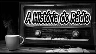 A HISTÓRIA DO RADIO  Historia completa [upl. by Suired]