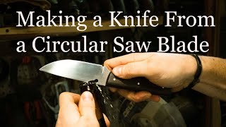 Making a Knife From a Circular Saw Blade [upl. by Roberto178]