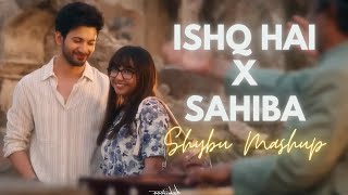 Ishq Hai X Sahiba  Shybu Mashup [upl. by Yelhsa]