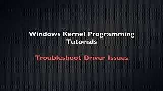 Windows Kernel Programming Tutorial 4  Troubleshoot Driver Issues [upl. by Aikam961]