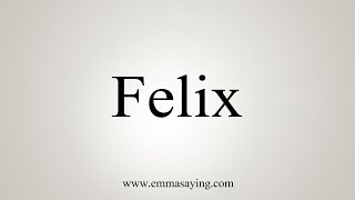 How To Say Felix [upl. by Issirk]