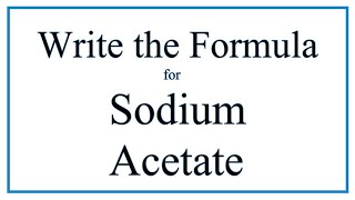 How to Write the Formula for Sodium acetate [upl. by Oiragelo452]