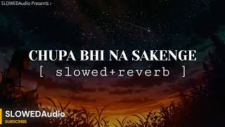 CHUPA BHI NA SAKENGE Lofi Mix  SlowedReverb  Arijit Singh  SLOWEDAudio [upl. by Nayd]