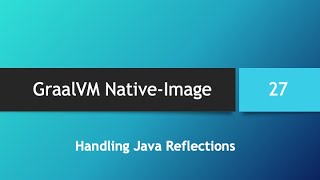 GraalVM NativeImage in depth  Part 27 Handling Java Reflections [upl. by Ahsiner]