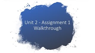 Unit 2  Assignment 1 walkthrough [upl. by Bluma]