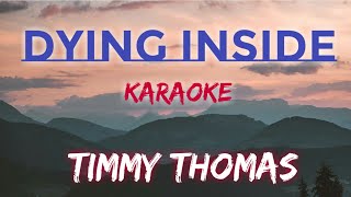 DYING INSIDE  TIMMY THOMAS KARAOKE VERSION [upl. by Yard]