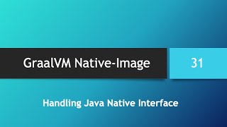 GraalVM NativeImage in depth  Part 31 Handling Java Native Interface JNI [upl. by Onahpets]