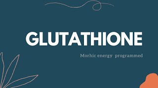 Glutathione morphic energy programmed [upl. by Holtz]