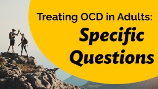 Treating OCD in Adults Specific questions [upl. by Alemahs38]