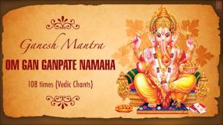 Ganesh MantraOm Gan Ganpate Namaha 108 Times I Vedic Chants I SHRI GANESHAY NAMAH [upl. by Steck]