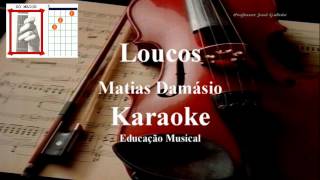 Loucos Matias Damásio Karaoke Educacao Musical Jose Galvao [upl. by Nahtan]