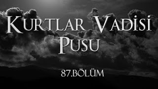 Kurtlar Vadisi Pusu 87 Bölüm [upl. by Cresa]