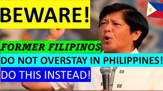 FORMER FILIPINOS SHOULD AVOID OVERSTAYING IN PHILIPPINES WHAT TO DO [upl. by Fortier544]