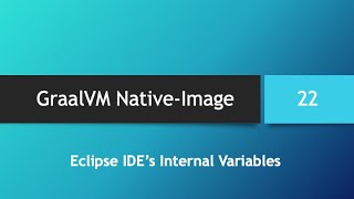 GraalVM NativeImage in depth  Part 22 Eclipse IDEs Internal Variables [upl. by Niloc526]