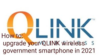 How to upgrade your QLINK wireless government smartphone in 2021 [upl. by Oratnek]