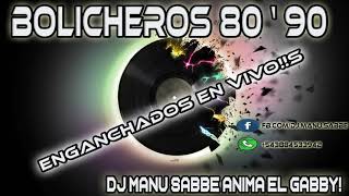 BOLICHEROS 8090  ENGANCHADOS  dj manu sabbe s [upl. by Marela939]