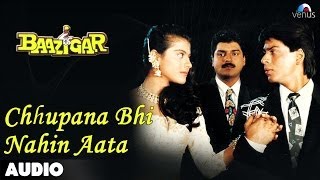 Baazigar Chhupana Bhi Nahi Aata Full Audio Song  Shahrukh Khan  Kajol [upl. by Batory64]