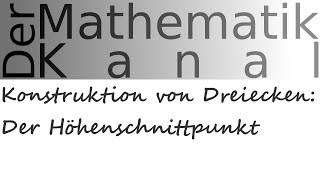 Konstruktion von Dreiecken Der Höhenschnittpunkt  DerMathematikKanal [upl. by Eniawd296]