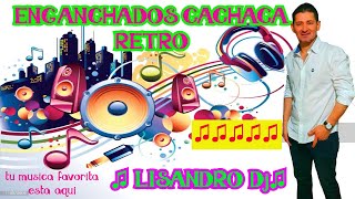 ENGANCHADOS CACHACA RETRO LOS MEJORES EXITOS♫ LISANDRO Dj ♫ [upl. by Eigram979]