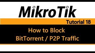 MikroTik Tutorial 18  How to Block BitTorrent amp P2P traffic Pre 639 [upl. by Cordie]