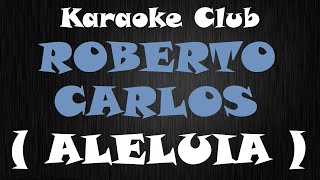 ROBERTO CARLOS  ALELUIA  KARAOKE [upl. by Acila]