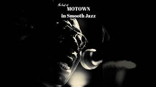 MOTOWN in Smooth Jazz [upl. by Ijar]