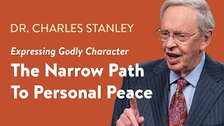 The Narrow Path To Personal Peace – Dr Charles Stanley [upl. by Airamahs930]