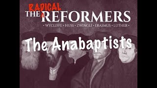 The Reformers Anabaptists [upl. by Selassie]