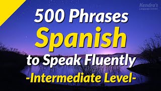 500 Slightly Long Spanish Phrases to Speak Fluently Intermediate Level [upl. by Bottali]