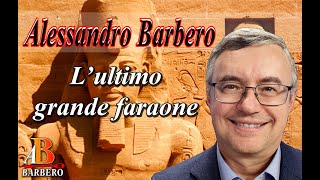 Alessandro Barbero  L’ultimo grande faraone Doc [upl. by Gottlieb]