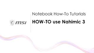 MSI® HOWTO use Nahimic 3 on MSI notebook [upl. by Sherard]