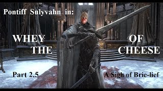 Dark Souls 3 Pontiff Sulyvahn Cheese [upl. by Reggi411]