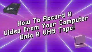 How To Record A Video From Your Computer Onto A VHS Tape [upl. by Okin835]