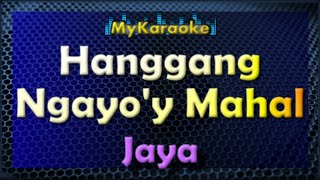 HANGGANG NGAYOY MAHAL  Karaoke version in the style of JAYA [upl. by Elttil]