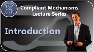 Compliant Mechanisms Lecture Series Introduction [upl. by Einnol]