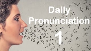 English Pronunciation Practice Daily Pronunciation 1 2019 [upl. by Markiv]