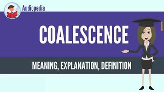 What Is COALESCENCE COALESCENCE Definition amp Meaning [upl. by Ermin638]