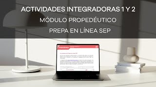 Cómo hacer las ACTIVIDADES INTEGRADORAS 1 Y 2 del MÓDULO PROPEDÉUTICO  Prepa en Línea SEP  2022 [upl. by Fiden670]