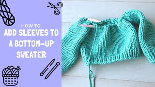 How To Add Sleeves While Knitting A BottomUp Sweater [upl. by Corneille894]