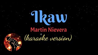 IKAW  MARTIN NIEVERA karaoke version [upl. by Ycnahc164]