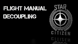 Star Citizen  Decoupling  Flight Manual [upl. by Ailin972]