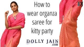 How to wear an organza saree for kitty party  Dolly Jain [upl. by Ferde514]